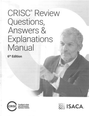CRISC Review Questions, Answers & Explanations Manual
