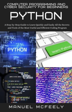 Computer Programming and Cybersecurity for Beginners by Manuel McFeely