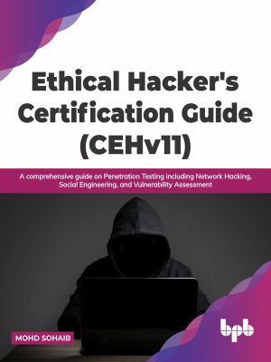 Ethical Hackers Certification Guide (CEHv11) by Mohd Sohaib