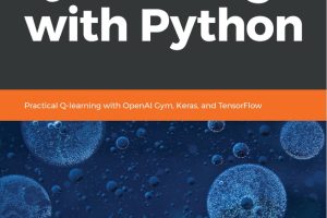 Hands-On Q-Learning with Python: Practical Q-learning with OpenAI Gym