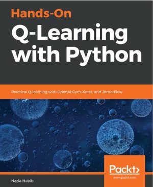 Hands-On Q-Learning with Python: Practical Q-learning with OpenAI Gym