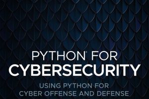 Python for Cybersecurity: Using Python for Cyber Offense and Defense (2022)