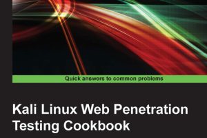 Kali Linux Web Penetration Testing Cookbook