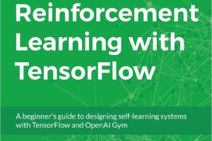 Reinforcement Learning with TensorFlow and OpenAI Gym (2018)