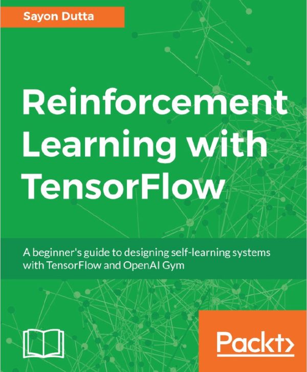 Reinforcement Learning with TensorFlow and OpenAI Gym (2018)