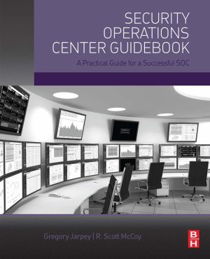 Security Operations Center Guidebook: A Practical Guide for a Successful SOC - Elsevier Science (2017)