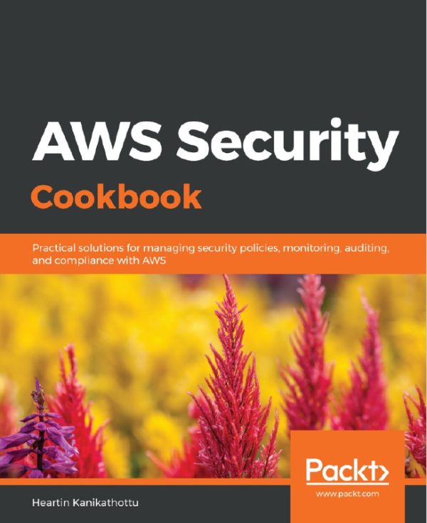 AWS Security Cookbook: Practical Solutions for Managing Policies & Compliance (2020)