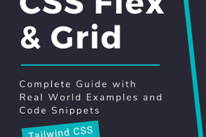 CSS Flex & Grid: The Complete Guide with Real-World Examples & Code Snippets (2021)