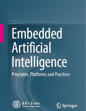Embedded Artificial Intelligence: Principles, Platforms, and Practices (2024)