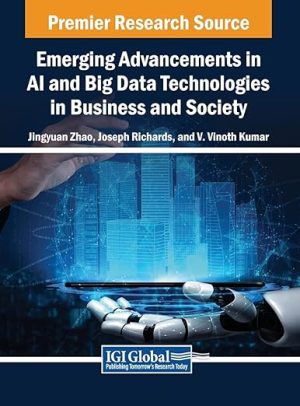 Emerging Advancements in AI and Big Data Technologies for Business and Society (2024)