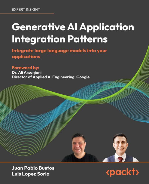 Generative AI Application Integration Patterns: Using Large Language Models (2024) – Packt Publishing