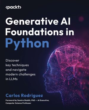 Generative AI Foundations in Python: Techniques and Challenges with LLMs (2024) – Packt Publishing