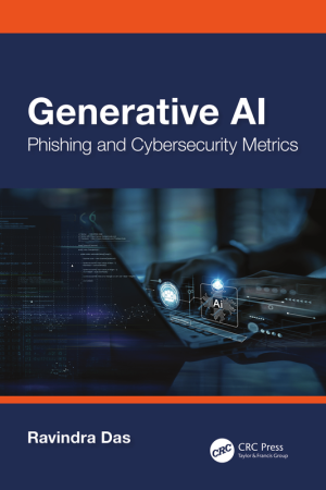 Generative AI: Phishing and Cybersecurity Metrics (2024) – CRC Press