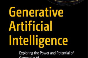 Generative Artificial Intelligence: Exploring the Power and Potential of Generative AI (2024) – Apress