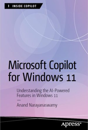 Microsoft Copilot for Windows 11: Understanding the AI-Powered Features in Windows 11 (2024) – Apress
