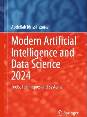 Modern Artificial Intelligence and Data Science: Tools, Techniques, and Systems (2024) – Springer