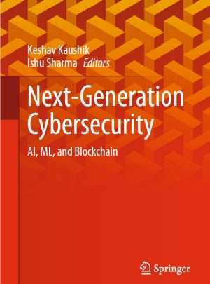Next-Generation Cybersecurity: AI, ML, and Blockchain Technologies (2024) – Springer