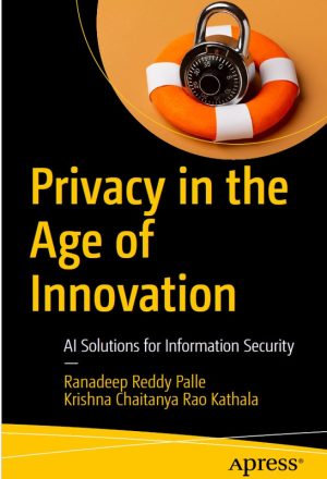 Privacy in the Age of Innovation: AI Solutions for Information Security (2024) – Apress