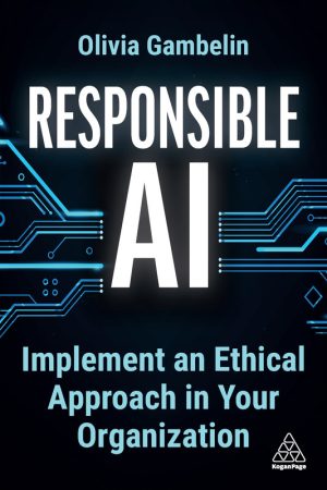 Responsible AI: Implement an Ethical Approach in Your Organization (2024) – Kogan Page