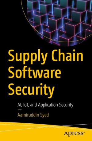 Supply Chain Software Security: AI, IoT, and Application Security (2024)