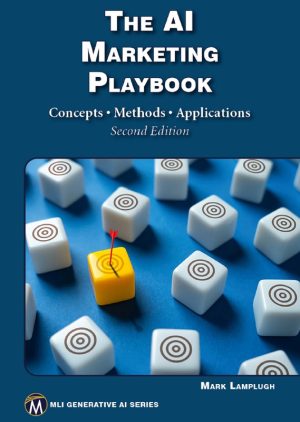 The AI Marketing Playbook: Concepts, Methods, Applications (2024) – Mercury Learning and Information