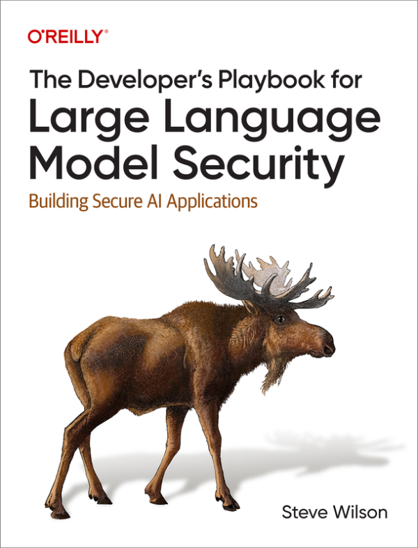 The Developer's Playbook for Large Language Model Security: Building Secure AI Applications (2024) – O'Reilly Media