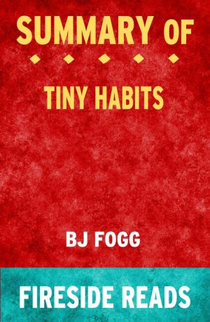 The Small Changes That Change Everything by BJ Fogg PhD Fireside
