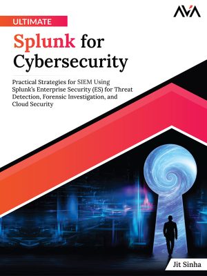 Ultimate Splunk for Cybersecurity: Practical Strategies for SIEM Using Splunk’s Enterprise Security ES for Threat Detection (2024)