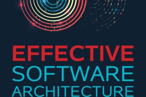 Effective Software Architecture: Build Better & Faster Systems
