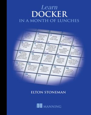 Learn Docker in a Month of Lunches: Practical Container Skills