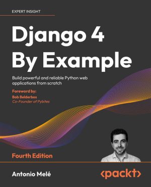 Django 4 by Example: Build Reliable Python Web Apps