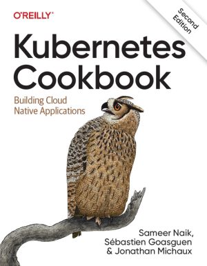 Kubernetes Cookbook: Build & Scale Cloud-Native Applications