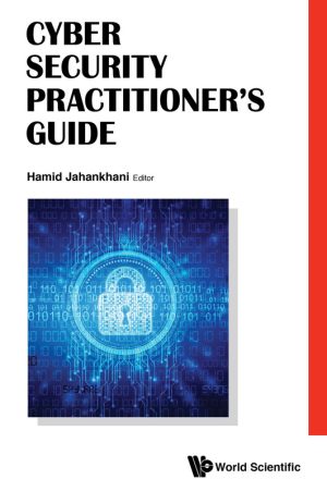 Cybersecurity Practitioner’s Guide: Strategies and Solutions