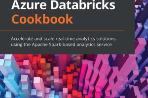 Azure Databricks Cookbook: Real-Time Analytics with Apache Spark