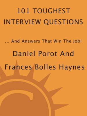 101 Toughest Interview Questions and Answers That Win the Job!