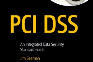 PCI DSS Guide: Integrated Data Security Standards by Jim Seaman