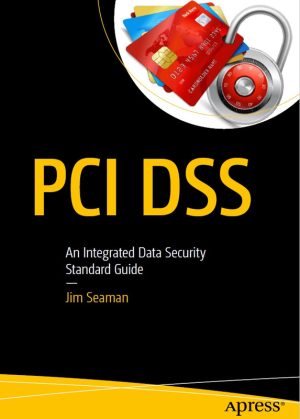 PCI DSS Guide: Integrated Data Security Standards by Jim Seaman