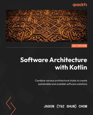 Software Architecture with Kotlin: Scalable & Sustainable Systems (2024)