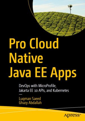 Pro Cloud Native Java EE Apps: DevOps, MicroProfile & Kubernetes (2022)