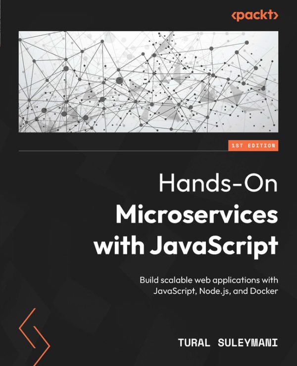 Hands-On Microservices with JavaScript: Build Scalable Apps with Node.js & Docker (2024)