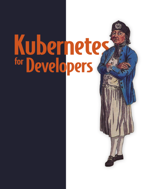 Kubernetes for Developers: The Complete Guide (Manning, 2024)