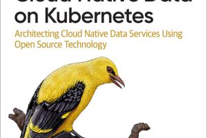 Managing Cloud Native Data on Kubernetes: Architecting Open Source Data Services (2023)