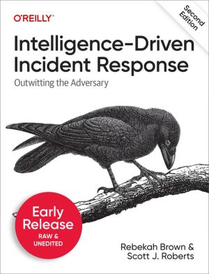 Intelligence-Driven Incident Response, 2nd Edition 2023