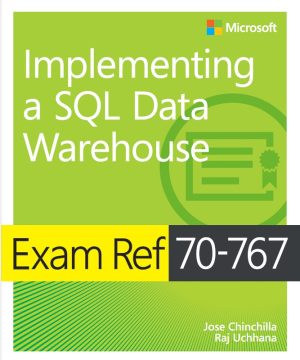 Microsoft SQL Data Warehouse: Exam Ref 70-767 Prep (2017)