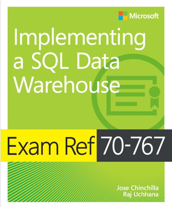 Microsoft SQL Data Warehouse: Exam Ref 70-767 Prep (2017)