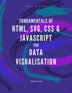 Fundamentals of HTML, SVG, CSS, and JavaScript for Data Visualisation
