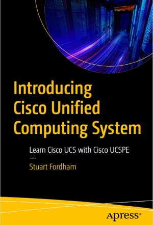 Introducing Cisco Unified Computing System (UCS): Learn Cisco UCS with UCSPE (Apress)