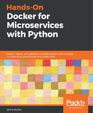 Hands-On Docker for Microservices: Python-Based System Design