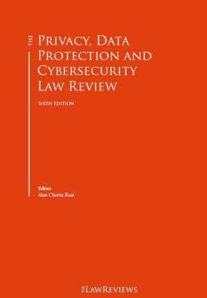 The Privacy, Data Protection And Cybersecurity Law Review