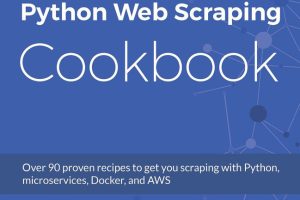 Python Web Scraping Cookbook: Proven Recipes with Docker & AWS